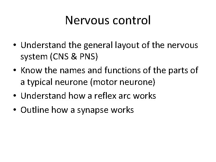 Nervous control • Understand the general layout of the nervous system (CNS & PNS)