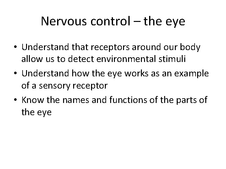 Nervous control – the eye • Understand that receptors around our body allow us