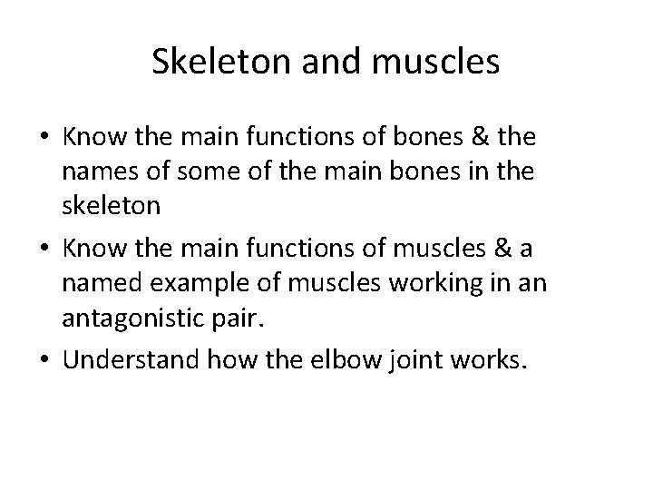 Skeleton and muscles • Know the main functions of bones & the names of