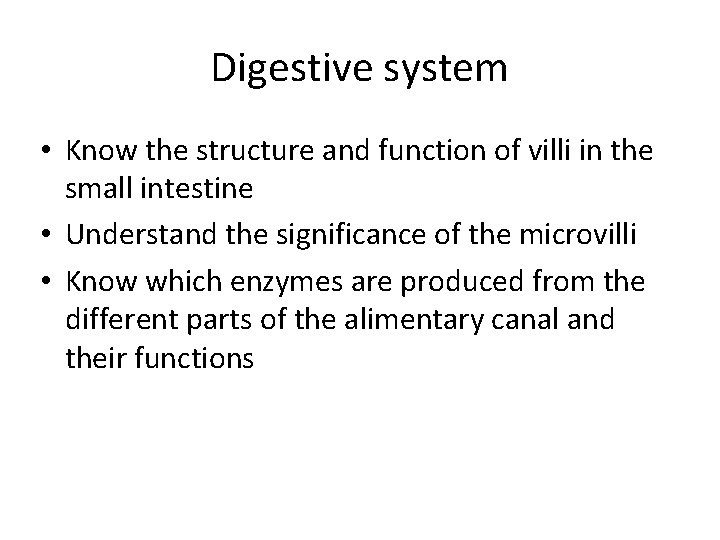 Digestive system • Know the structure and function of villi in the small intestine