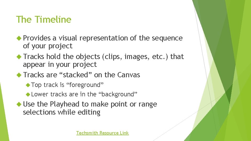 The Timeline Provides a visual representation of the sequence of your project Tracks hold