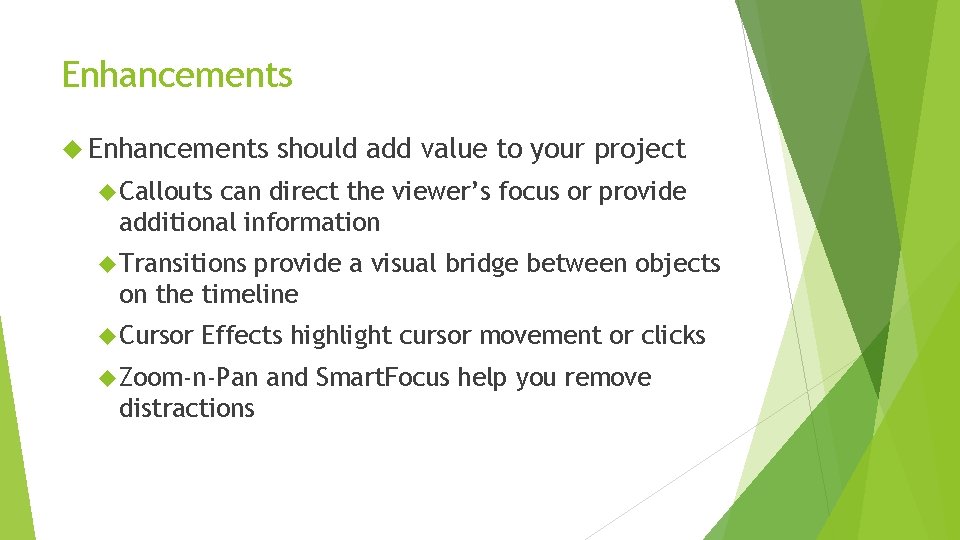 Enhancements should add value to your project Callouts can direct the viewer’s focus or