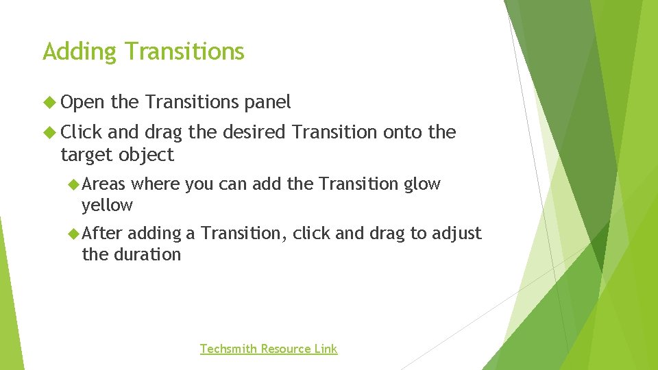 Adding Transitions Open the Transitions panel Click and drag the desired Transition onto the