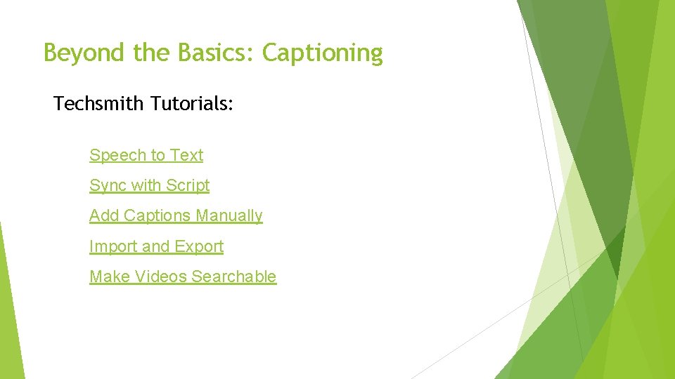 Beyond the Basics: Captioning Techsmith Tutorials: Speech to Text Sync with Script Add Captions