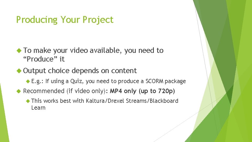 Producing Your Project To make your video available, you need to “Produce” it Output