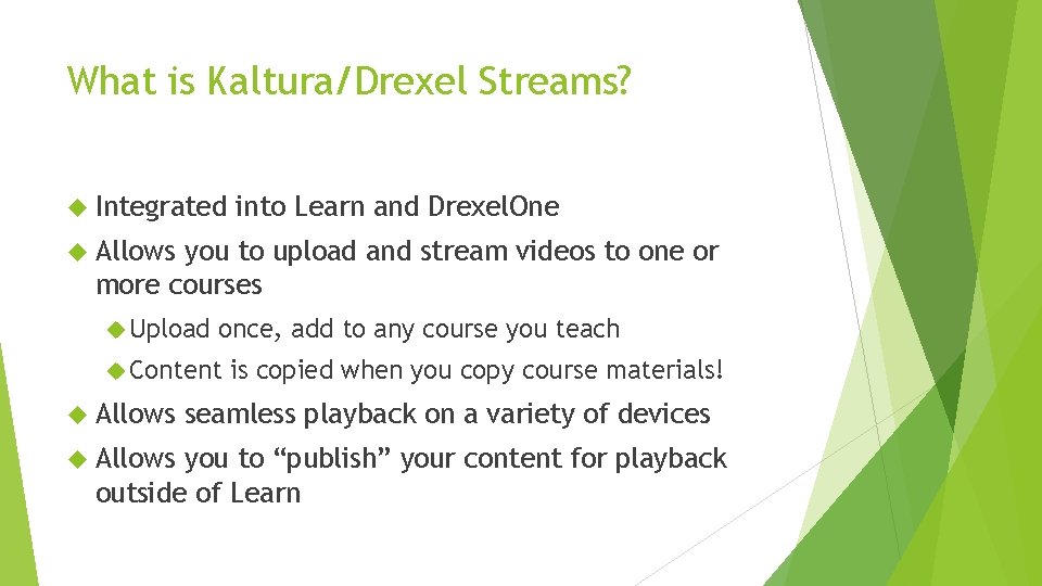 What is Kaltura/Drexel Streams? Integrated into Learn and Drexel. One Allows you to upload