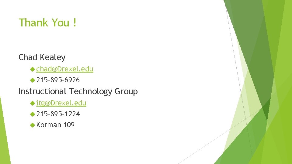 Thank You ! Chad Kealey chad@Drexel. edu 215 -895 -6926 Instructional Technology Group itg@Drexel.