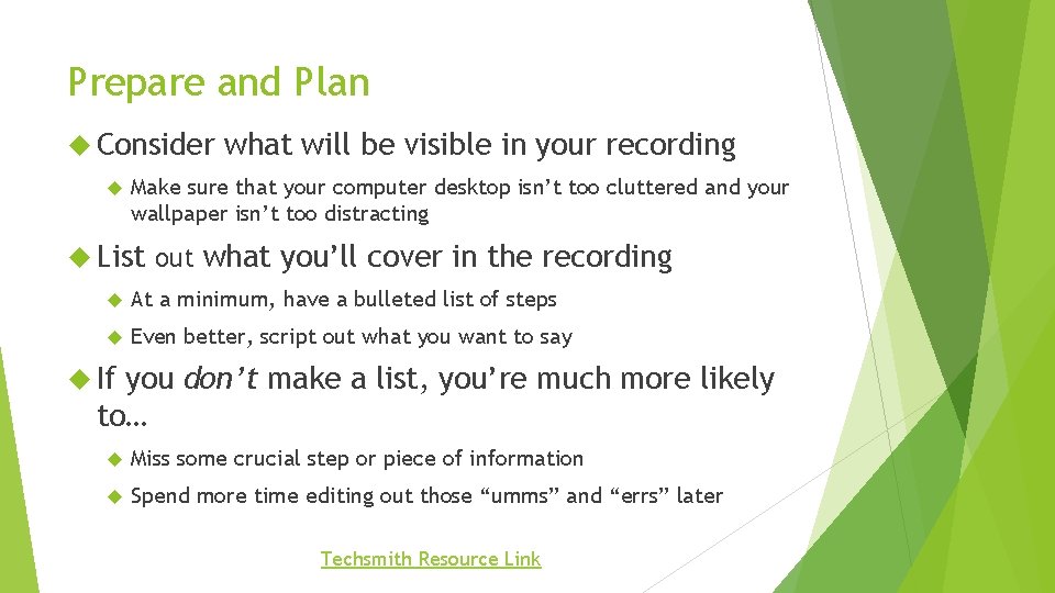 Prepare and Plan Consider what will be visible in your recording Make sure that