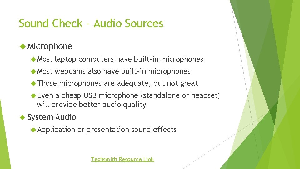 Sound Check – Audio Sources Microphone Most laptop computers have built-in microphones Most webcams