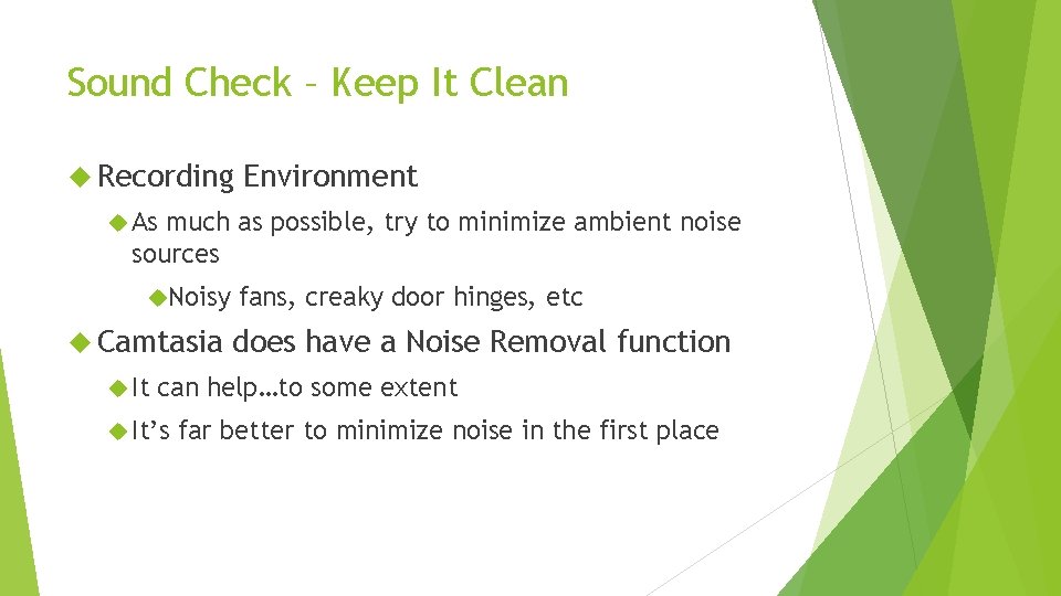 Sound Check – Keep It Clean Recording Environment As much as possible, try to