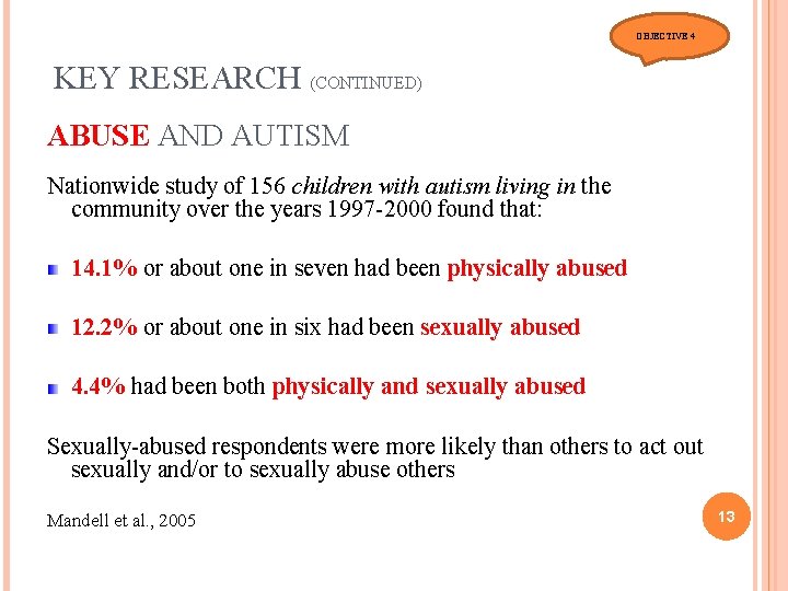 OBJECTIVE 4 KEY RESEARCH (CONTINUED) ABUSE AND AUTISM Nationwide study of 156 children with