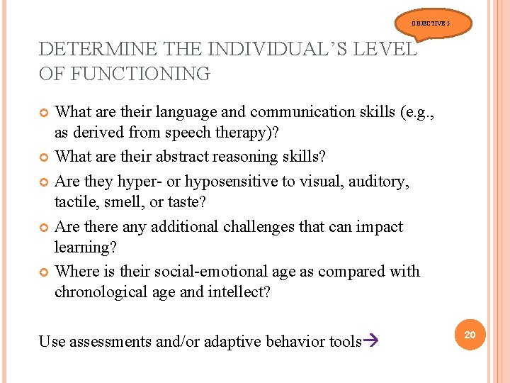 OBJECTIVE 5 DETERMINE THE INDIVIDUAL’S LEVEL OF FUNCTIONING What are their language and communication