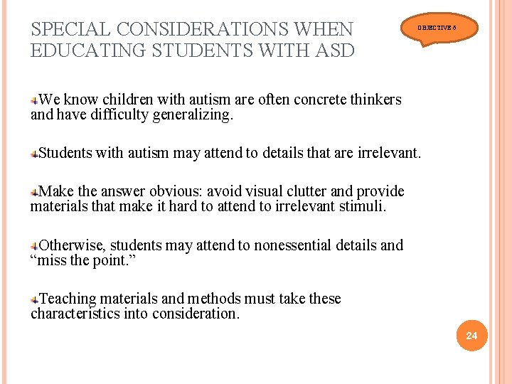 SPECIAL CONSIDERATIONS WHEN EDUCATING STUDENTS WITH ASD OBJECTIVE 6 We know children with autism