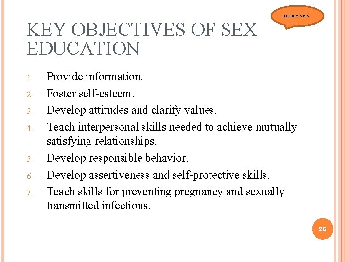 OBJECTIVE 6 KEY OBJECTIVES OF SEX EDUCATION 1. 2. 3. 4. 5. 6. 7.