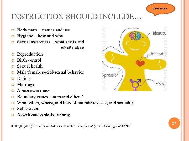 OBJECTIVE 6 INSTRUCTION SHOULD INCLUDE… Body parts – names and use Hygiene – how