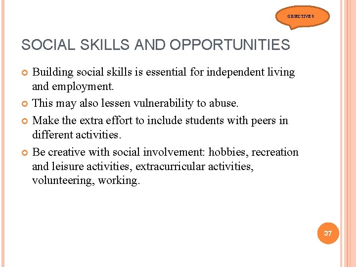 OBJECTIVE 8 SOCIAL SKILLS AND OPPORTUNITIES Building social skills is essential for independent living