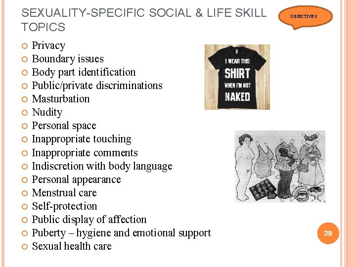 SEXUALITY-SPECIFIC SOCIAL & LIFE SKILL TOPICS Privacy Boundary issues Body part identification Public/private discriminations