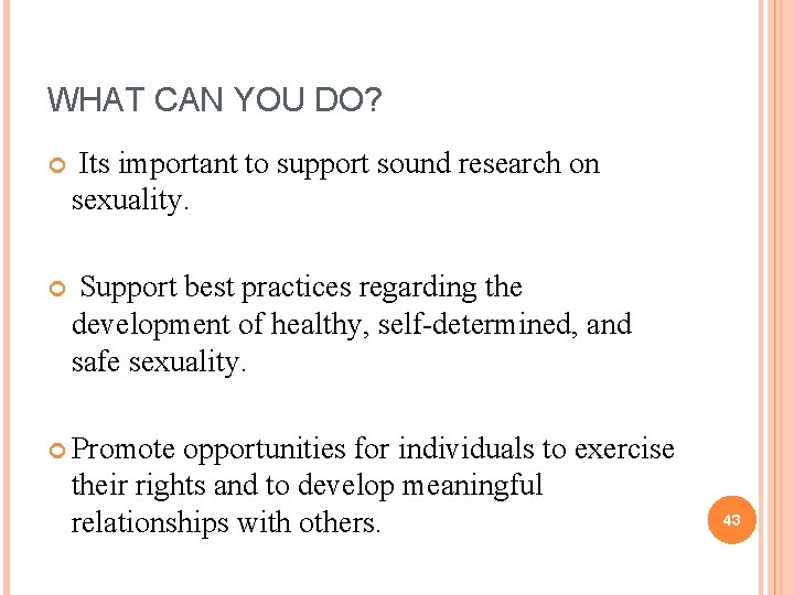 WHAT CAN YOU DO? Its important to support sound research on sexuality. Support best