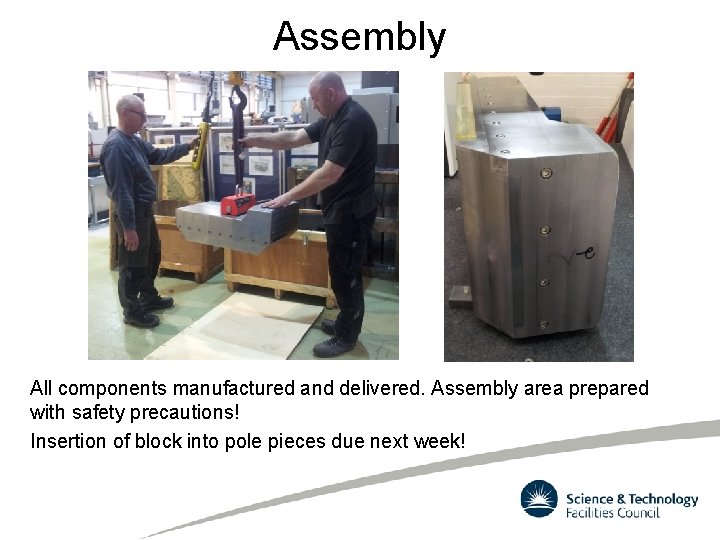 Assembly All components manufactured and delivered. Assembly area prepared with safety precautions! Insertion of