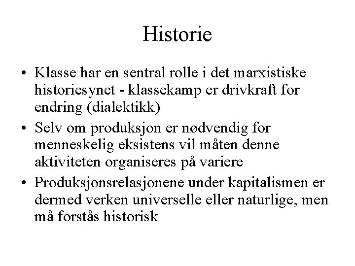 Historie • Klasse har en sentral rolle i det marxistiske historiesynet - klassekamp er