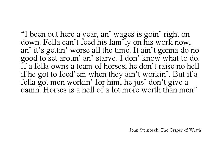 “I been out here a year, an’ wages is goin’ right on down. Fella