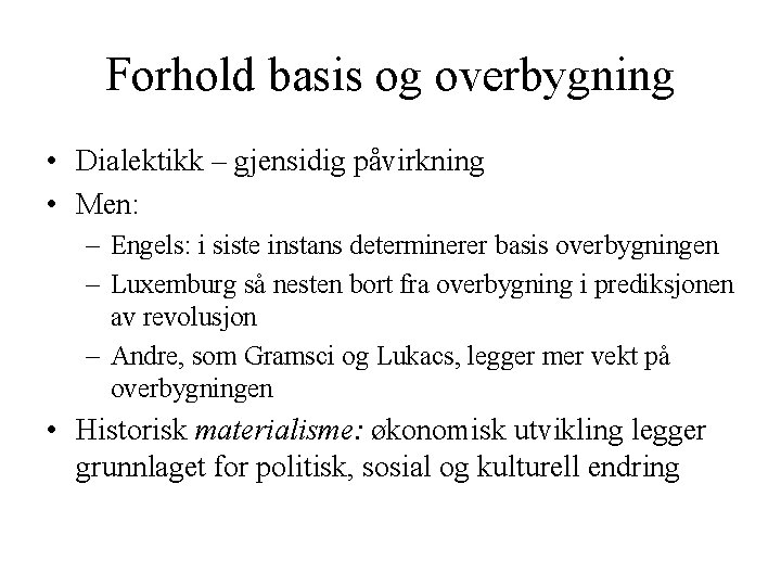 Forhold basis og overbygning • Dialektikk – gjensidig påvirkning • Men: – Engels: i