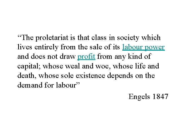 “The proletariat is that class in society which lives entirely from the sale of