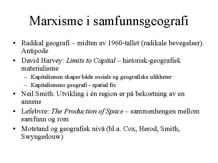 Marxisme i samfunnsgeografi • Radikal geografi – midten av 1960 -tallet (radikale bevegelser). Antipode