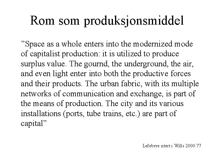 Rom som produksjonsmiddel ”Space as a whole enters into the modernized mode of capitalist