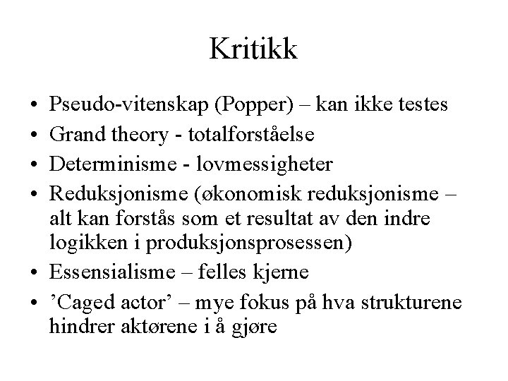 Kritikk • • Pseudo-vitenskap (Popper) – kan ikke testes Grand theory - totalforståelse Determinisme