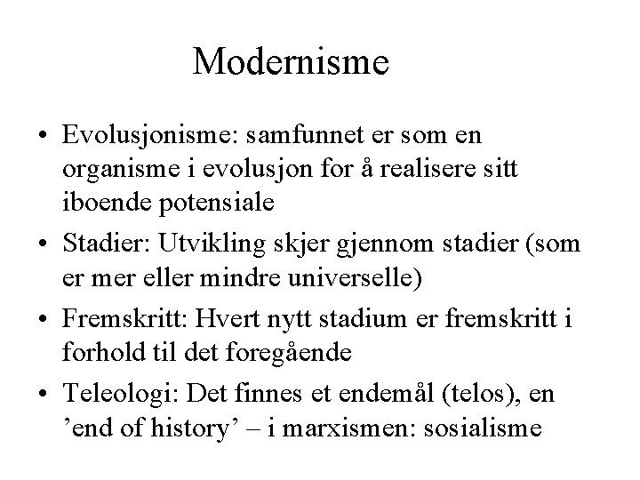 Modernisme • Evolusjonisme: samfunnet er som en organisme i evolusjon for å realisere sitt