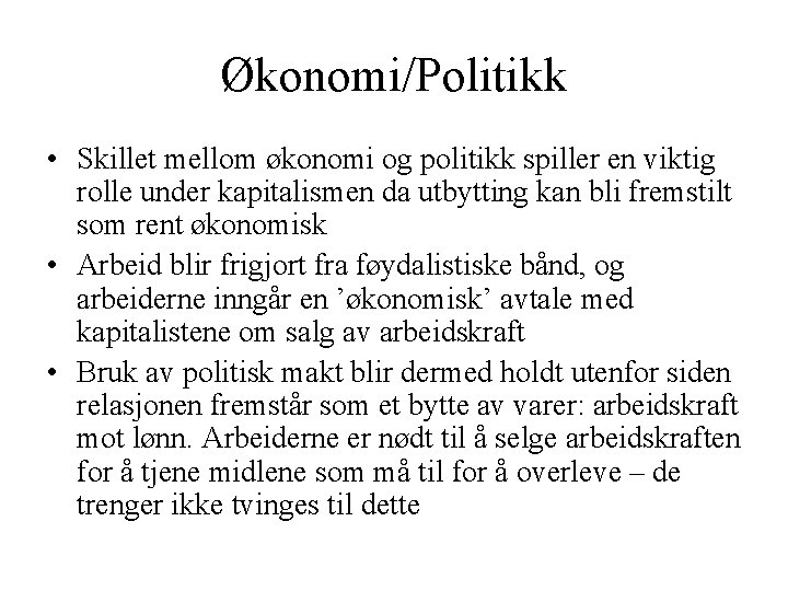 Økonomi/Politikk • Skillet mellom økonomi og politikk spiller en viktig rolle under kapitalismen da