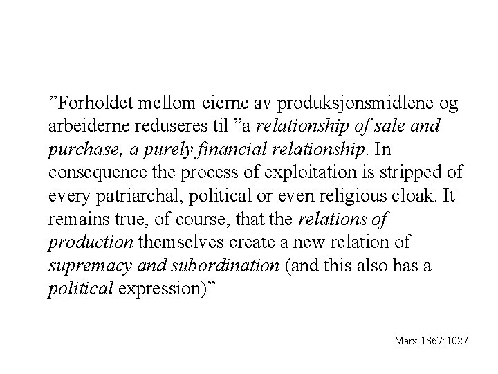 ”Forholdet mellom eierne av produksjonsmidlene og arbeiderne reduseres til ”a relationship of sale and