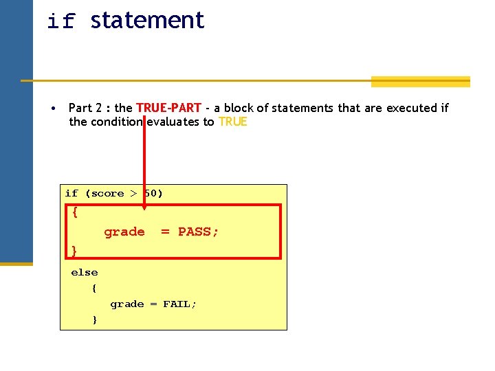 if statement • Part 2 : the TRUE-PART - a block of statements that if statement • Part 2 : the TRUE-PART - a block of statements that