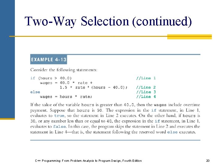 Two-Way Selection (continued) C++ Programming: From Problem Analysis to Program Design, Fourth Edition 20 Two-Way Selection (continued) C++ Programming: From Problem Analysis to Program Design, Fourth Edition 20