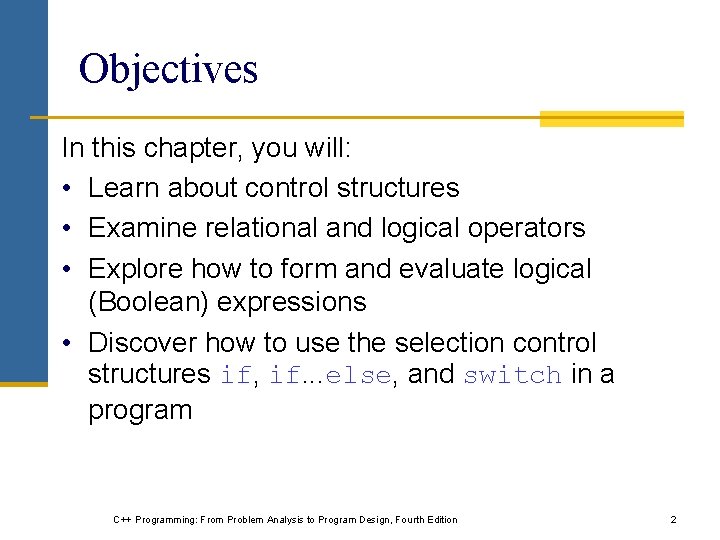 Objectives In this chapter, you will: • Learn about control structures • Examine relational Objectives In this chapter, you will: • Learn about control structures • Examine relational