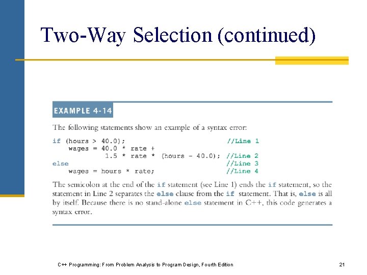 Two-Way Selection (continued) C++ Programming: From Problem Analysis to Program Design, Fourth Edition 21 Two-Way Selection (continued) C++ Programming: From Problem Analysis to Program Design, Fourth Edition 21