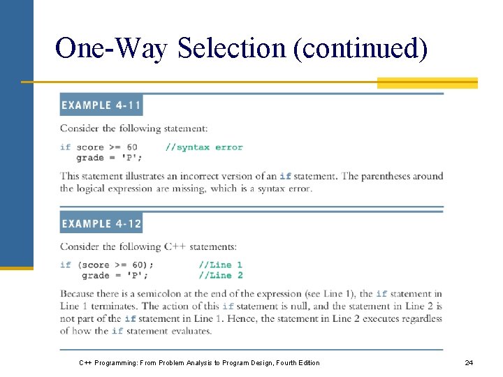 One-Way Selection (continued) C++ Programming: From Problem Analysis to Program Design, Fourth Edition 24 One-Way Selection (continued) C++ Programming: From Problem Analysis to Program Design, Fourth Edition 24