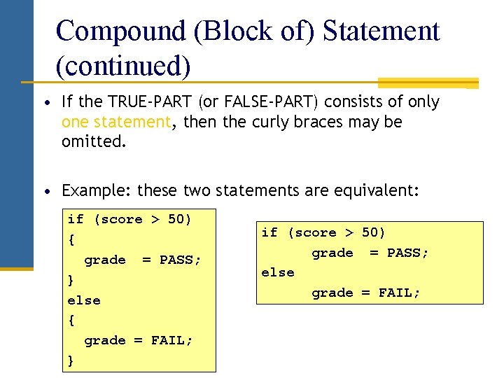 Compound (Block of) Statement (continued) • If the TRUE-PART (or FALSE-PART) consists of only Compound (Block of) Statement (continued) • If the TRUE-PART (or FALSE-PART) consists of only