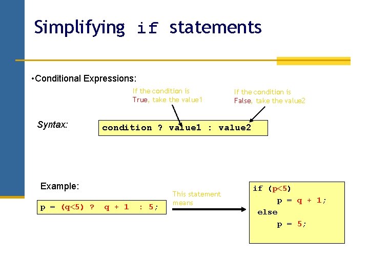 Simplifying if statements • Conditional Expressions: If the condition is True, take the value Simplifying if statements • Conditional Expressions: If the condition is True, take the value