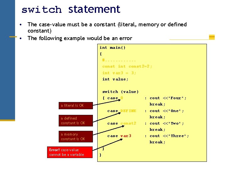 switch statement • The case-value must be a constant (literal, memory or defined constant) switch statement • The case-value must be a constant (literal, memory or defined constant)