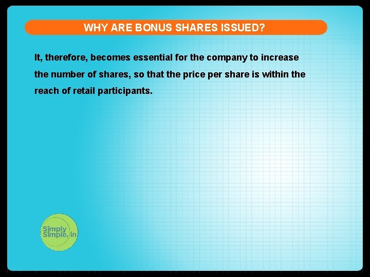 WHY ARE BONUS SHARES ISSUED? It, therefore, becomes essential for the company to increase