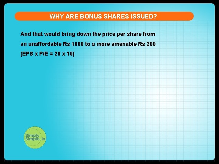 WHY ARE BONUS SHARES ISSUED? And that would bring down the price per share