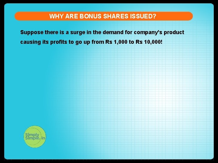 WHY ARE BONUS SHARES ISSUED? Suppose there is a surge in the demand for