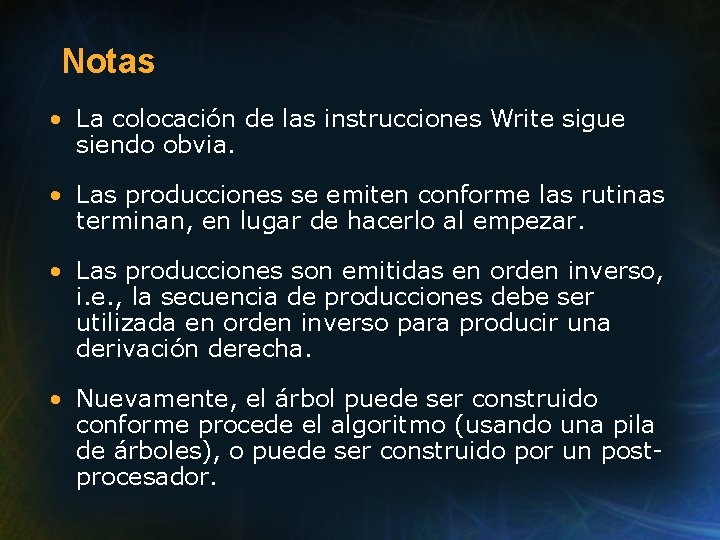 Notas • La colocación de las instrucciones Write sigue siendo obvia. • Las producciones