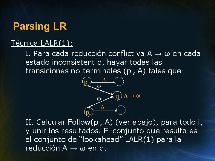 Parsing LR Técnica LALR(1): I. Para cada reducción conflictiva A → ω en cada
