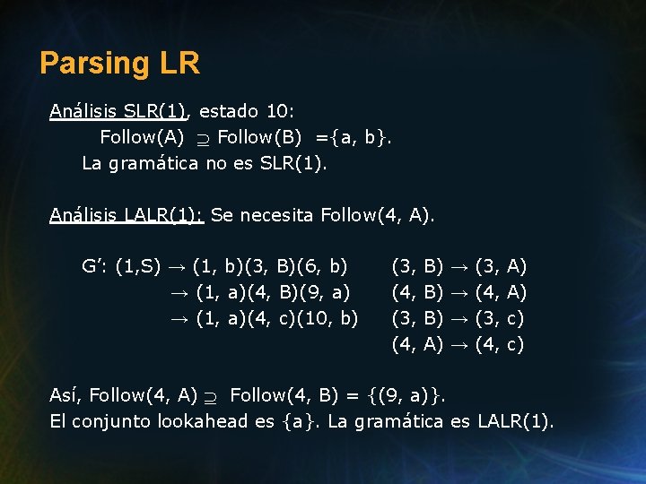 Parsing LR Análisis SLR(1), estado 10: Follow(A) Follow(B) ={a, b}. La gramática no es