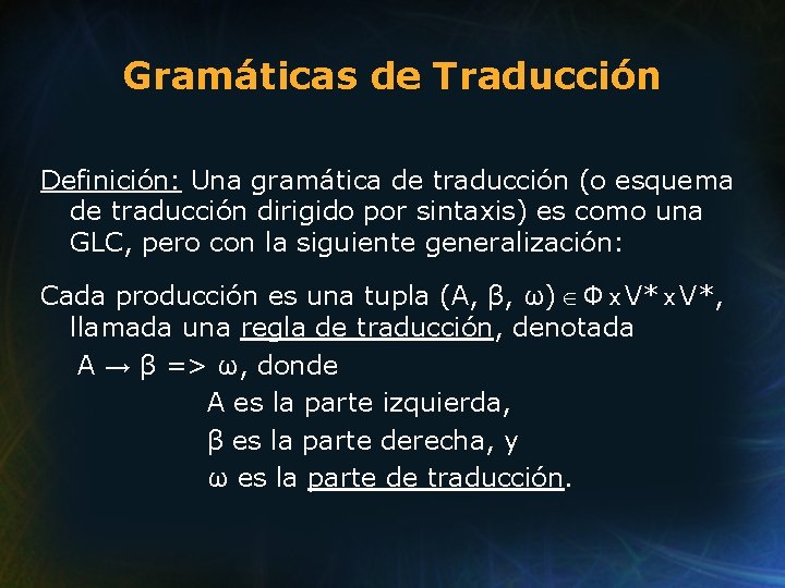 Gramáticas de Traducción Definición: Una gramática de traducción (o esquema de traducción dirigido por