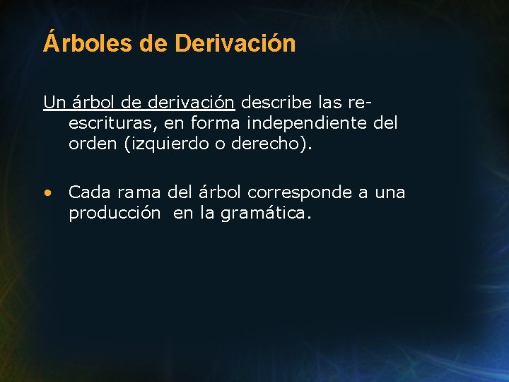 Árboles de Derivación Un árbol de derivación describe las reescrituras, en forma independiente del