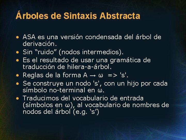 Árboles de Sintaxis Abstracta • ASA es una versión condensada del árbol de derivación.